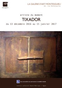 Tixador A La Galerie D'art Montesquieu A Agen. Du 13 décembre 2016 au 15 janvier 2017 à AGEN. Lot-et-garonne.  18H30
